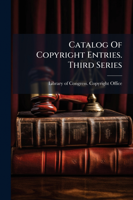Catalog Of Copyright Entries. Third Series
