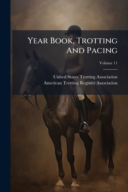 Year Book, Trotting And Pacing; Volume 11