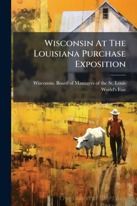 Wisconsin At The Louisiana Purchase Exposition
