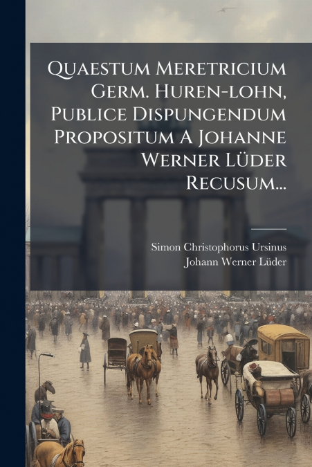 Quaestum Meretricium Germ. Huren-lohn, Publice Dispungendum Propositum A Johanne Werner Lüder Recusum...
