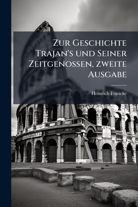Zur Geschichte Trajan’s und Seiner Zeitgenossen, zweite Ausgabe