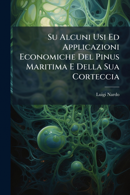 Su Alcuni Usi Ed Applicazioni Economiche Del Pinus Maritima E Della Sua Corteccia