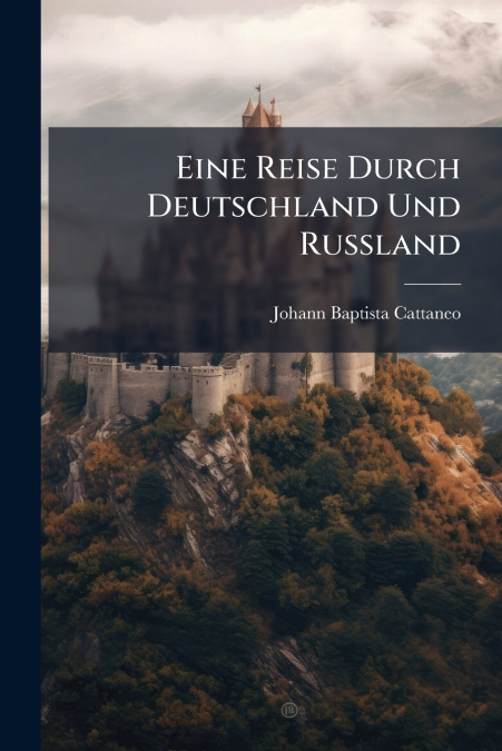 Eine Reise Durch Deutschland Und Rußland