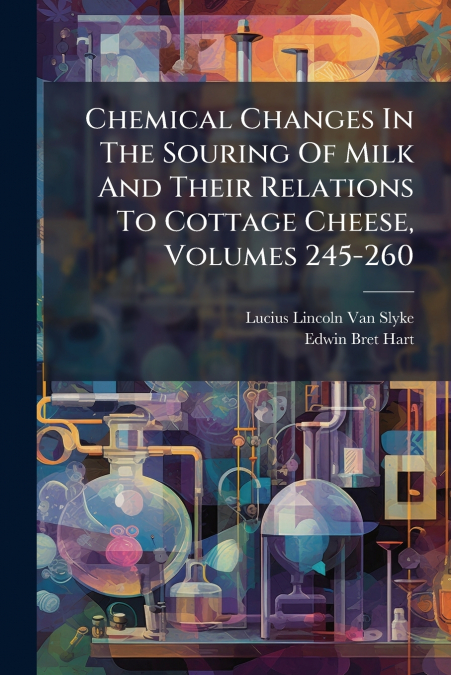 Chemical Changes In The Souring Of Milk And Their Relations To Cottage Cheese, Volumes 245-260