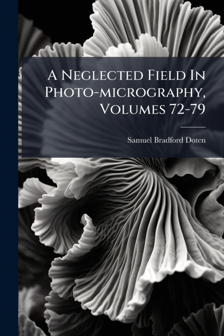 A Neglected Field In Photo-micrography, Volumes 72-79