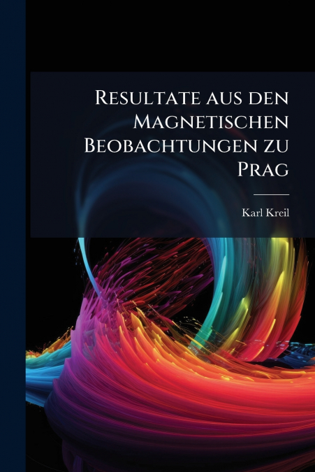 Resultate aus den Magnetischen Beobachtungen zu Prag