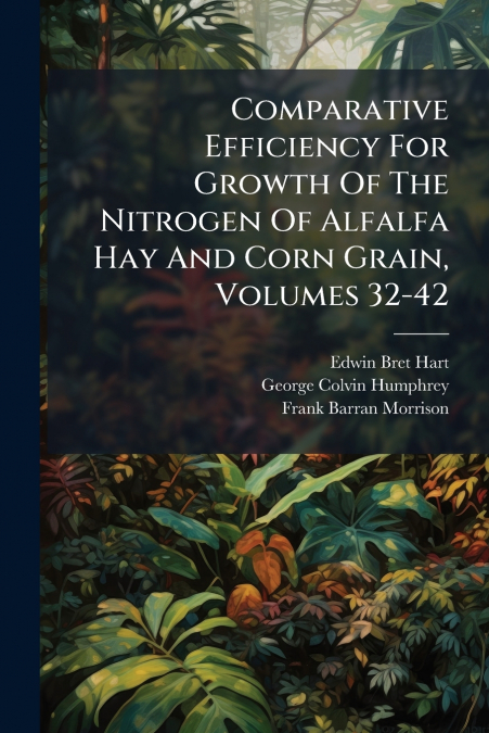 Comparative Efficiency For Growth Of The Nitrogen Of Alfalfa Hay And Corn Grain, Volumes 32-42