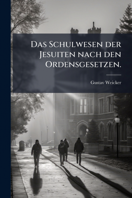 Das Schulwesen der Jesuiten nach den Ordensgesetzen.