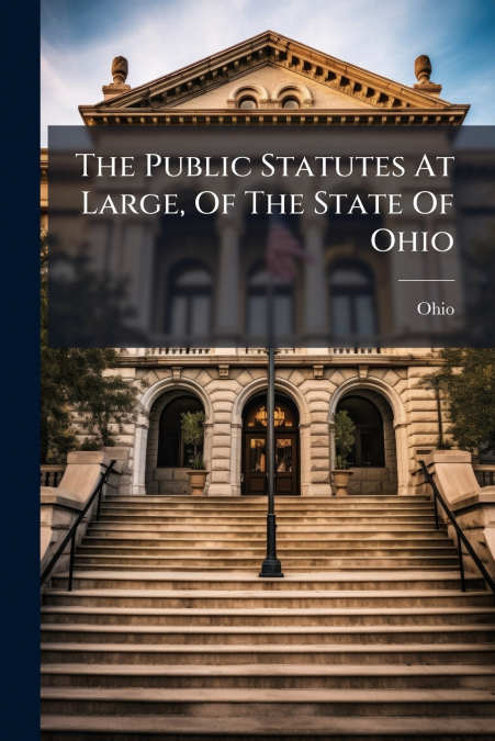 The Public Statutes At Large, Of The State Of Ohio