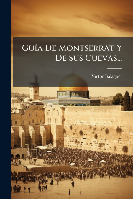 Guía De Montserrat Y De Sus Cuevas...