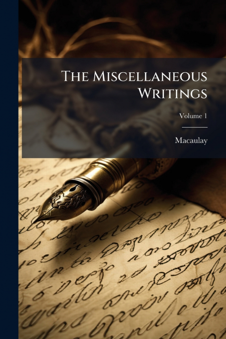 The Miscellaneous Writings; Volume 1
