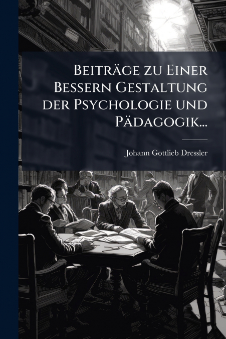 Beiträge zu Einer Bessern Gestaltung der Psychologie und Pädagogik...