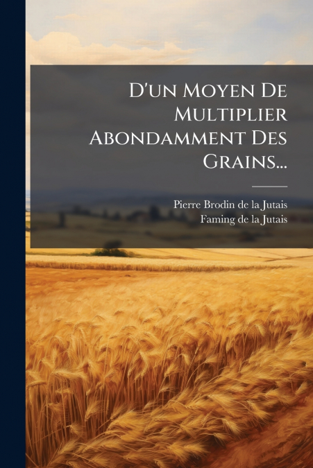 D’un Moyen De Multiplier Abondamment Des Grains...