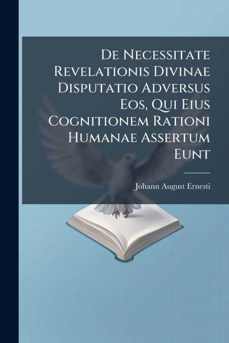 De Necessitate Revelationis Divinae Disputatio Adversus Eos, Qui Eius Cognitionem Rationi Humanae Assertum Eunt