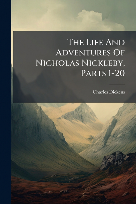 The Life And Adventures Of Nicholas Nickleby, Parts 1-20