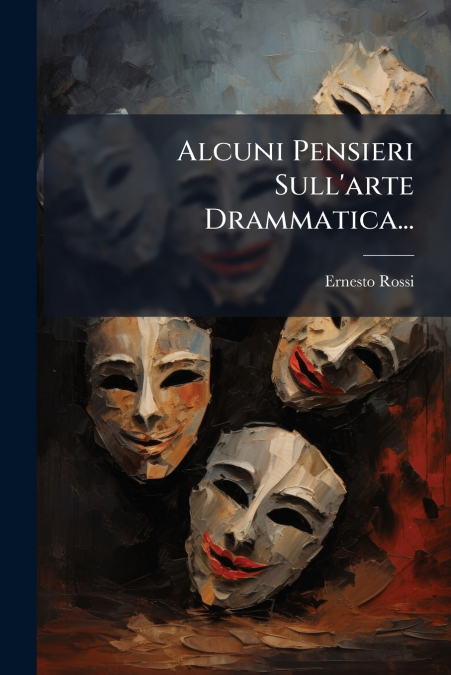 Alcuni Pensieri Sull’arte Drammatica...