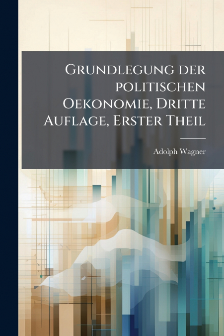 Grundlegung der politischen Oekonomie, Dritte Auflage, Erster Theil
