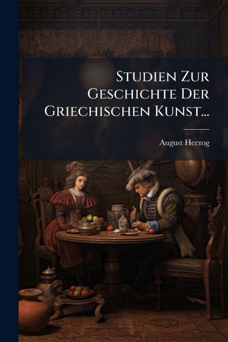 Studien Zur Geschichte Der Griechischen Kunst...