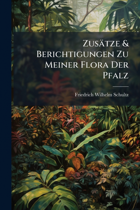 Zusätze & Berichtigungen Zu Meiner Flora Der Pfalz
