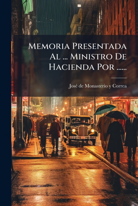 Memoria Presentada Al ... Ministro De Hacienda Por ......