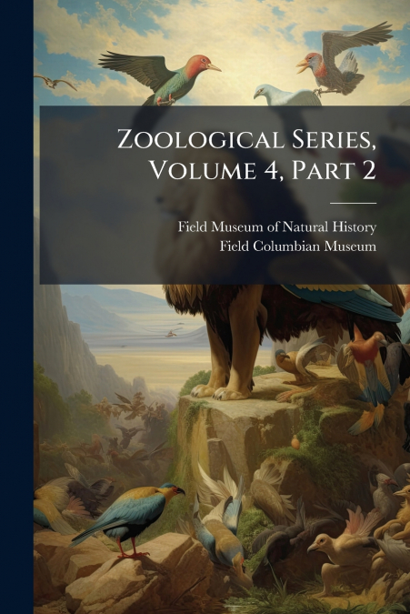 Zoological Series, Volume 4, Part 2