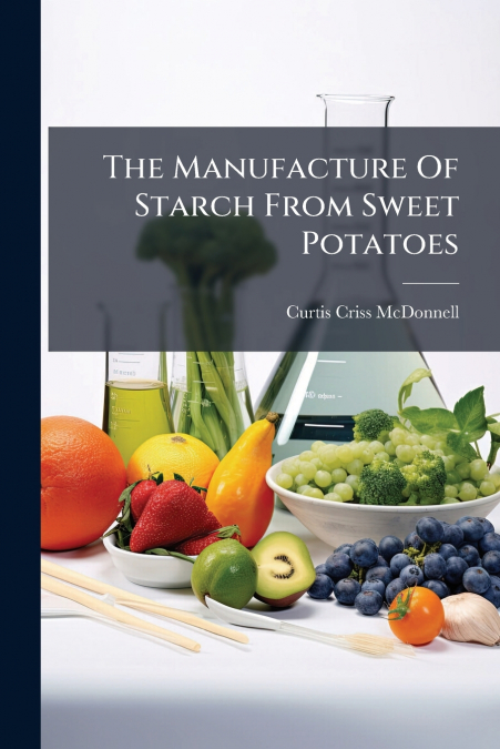 The Manufacture Of Starch From Sweet Potatoes