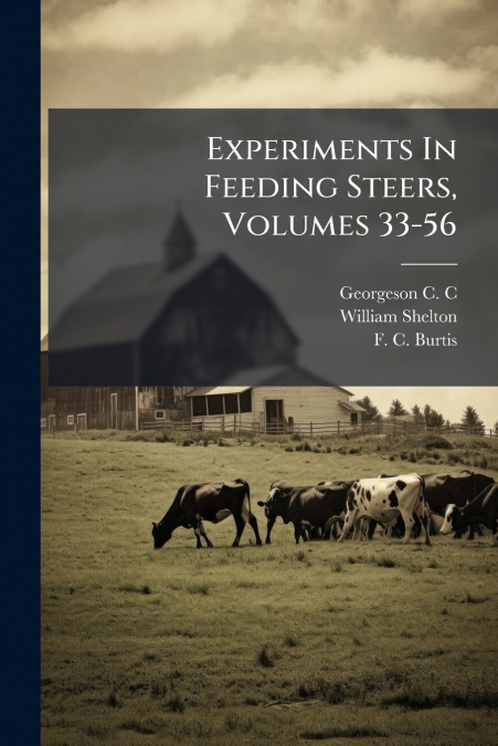 Experiments In Feeding Steers, Volumes 33-56