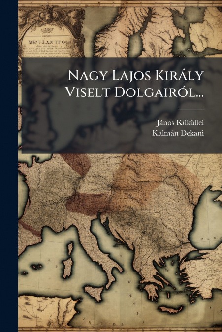 Nagy Lajos Király Viselt Dolgairól...
