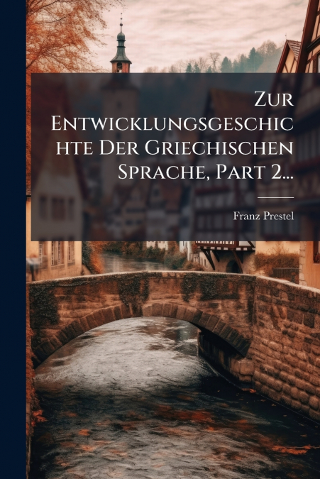 Zur Entwicklungsgeschichte Der Griechischen Sprache, Part 2...