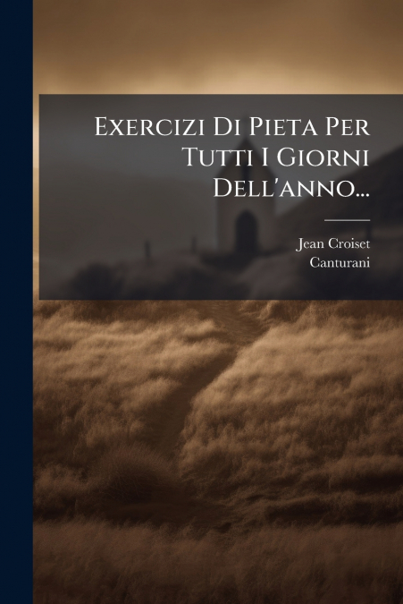 Exercizi Di Pieta Per Tutti I Giorni Dell’anno...