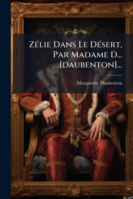 Zélie Dans Le Désert, Par Madame D... .[daubenton]...