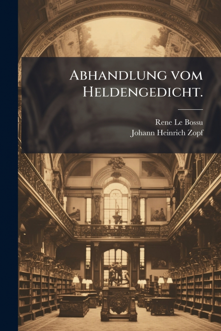 Abhandlung vom Heldengedicht.