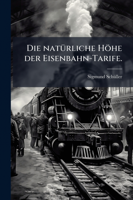Die natürliche Höhe der Eisenbahn-Tarife.