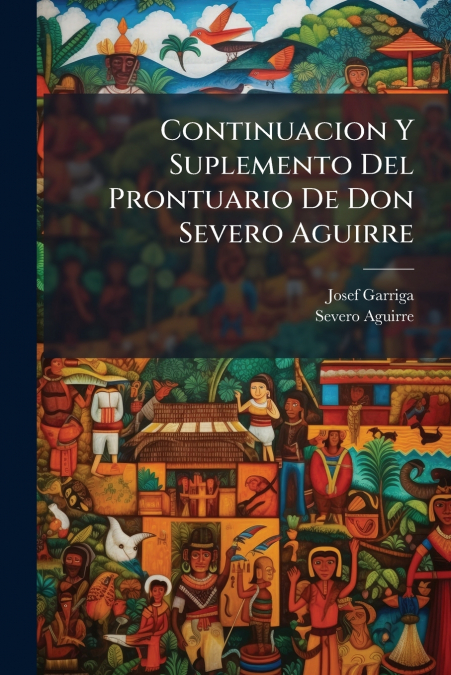 Continuacion Y Suplemento Del Prontuario De Don Severo Aguirre