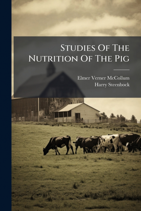 Studies Of The Nutrition Of The Pig