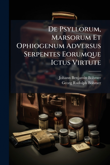 De Psyllorum, Marsorum Et Ophiogenum Adversus Serpentes Eorumque Ictus Virtute