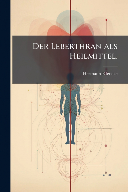 Der Leberthran als Heilmittel.
