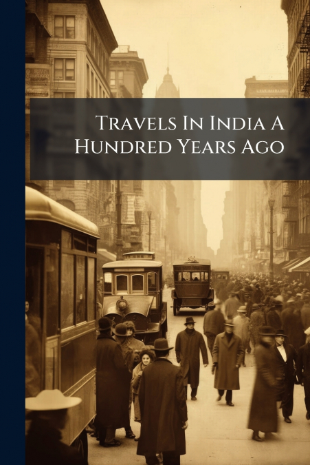 Travels In India A Hundred Years Ago
