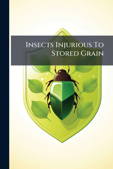 Insects Injurious To Stored Grain