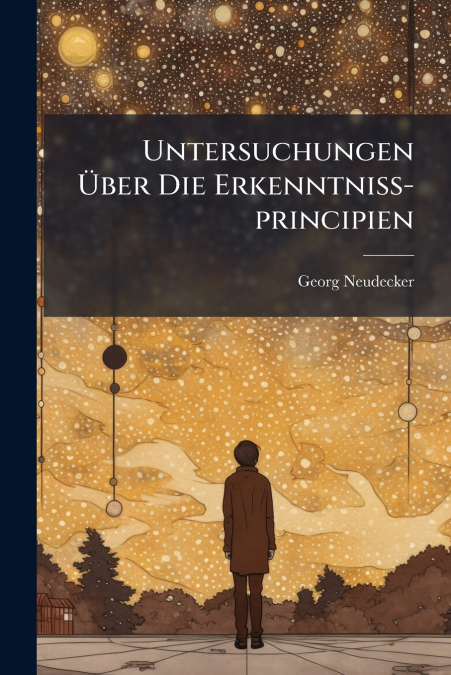 Untersuchungen Über Die Erkenntniss-principien