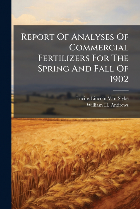 Report Of Analyses Of Commercial Fertilizers For The Spring And Fall Of 1902