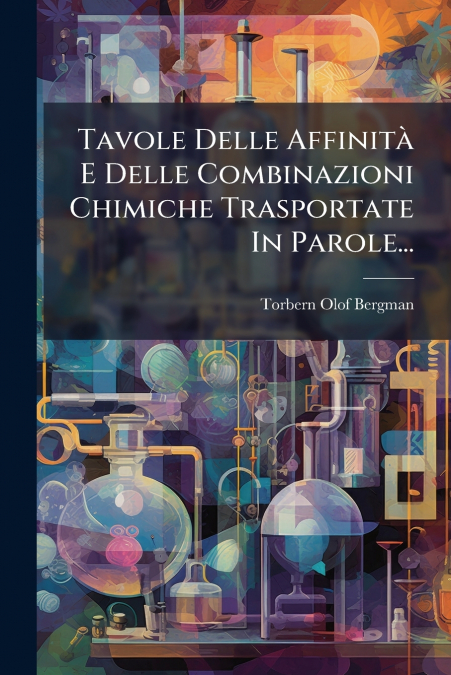 Tavole Delle Affinità E Delle Combinazioni Chimiche Trasportate In Parole...