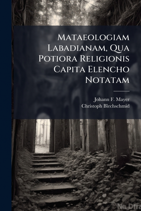 Mataeologiam Labadianam, Qua Potiora Religionis Capita Elencho Notatam
