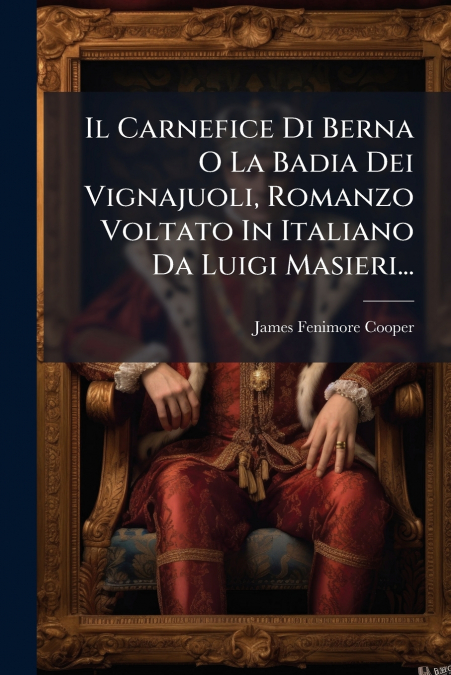 Il Carnefice Di Berna O La Badia Dei Vignajuoli, Romanzo Voltato In Italiano Da Luigi Masieri...