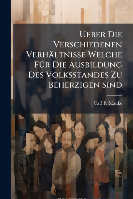 Ueber Die Verschiedenen Verhältnisse Welche Für Die Ausbildung Des Volksstandes Zu Beherzigen Sind
