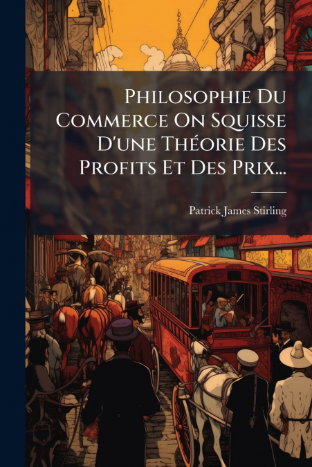 Philosophie Du Commerce On Squisse D’une Théorie Des Profits Et Des Prix...