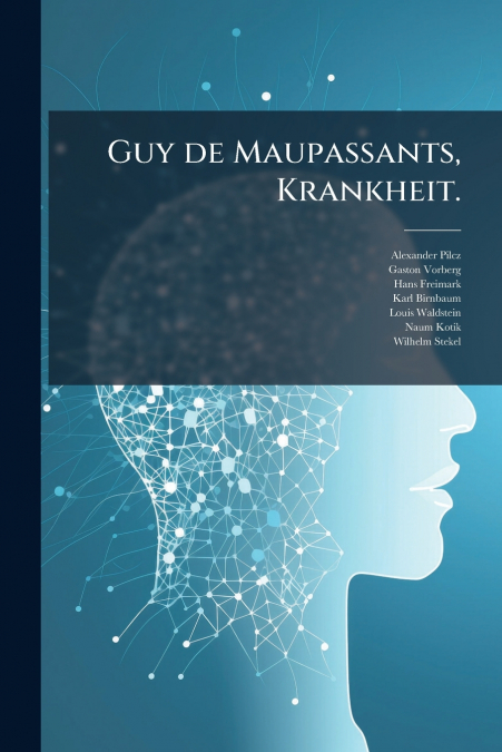 Guy de Maupassants, Krankheit.