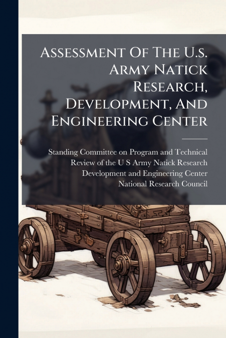 Assessment Of The U.s. Army Natick Research, Development, And Engineering Center