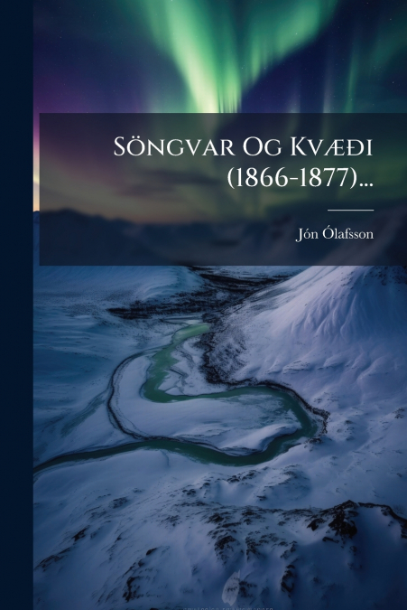 Söngvar Og Kvæði (1866-1877)...