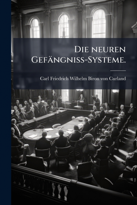 Die neuren Gefängniss-Systeme.